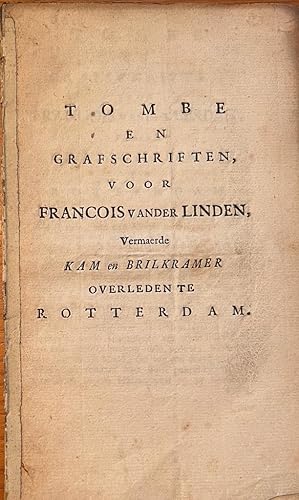 [Rotterdam, [1742]] Tombe en Grafschriften voor Francois vander Linden, vermaerde Kam en Brilkame...
