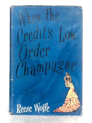 Image du vendeur pour When the Credit's Low, Order Champagne mis en vente par World of Rare Books