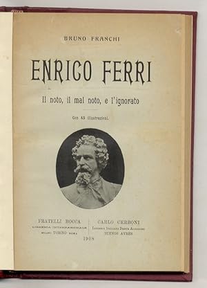 Enrico Ferri: il noto, il mal noto, e l'ignorato. Con 45 illustrazioni.