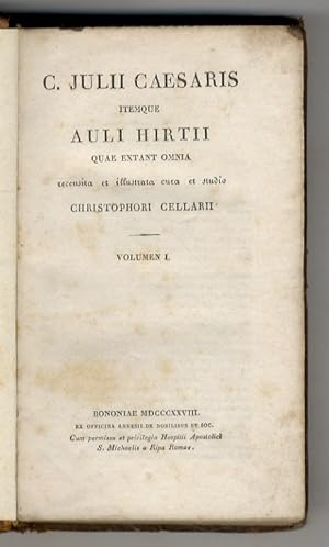 C. Julii Caesaris itemque Auli Hirtii quae extant omnia recensita et illustrata cura et studio Ch...