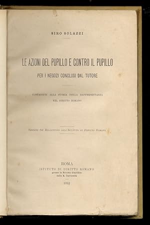 Le azioni del pupillo e contro il pupillo per i negozi conclusi dal tutore. Contributi alla stori...