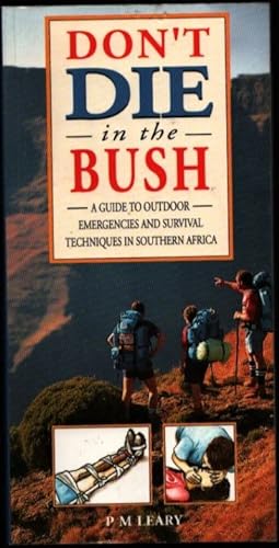 Don't Die in the Bush. A Guide to Outdoor Emergencies and Survival Techniques in Southern Africa.