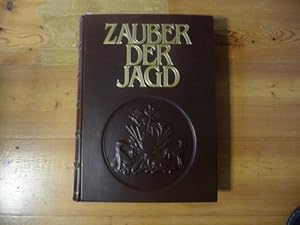 Zauber der Jagd. Meisterwerke der Jagdliteratur, Jagdmalerei und Naturfotografie. Mit einem Vorwo...