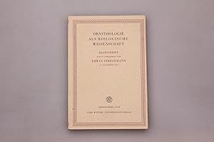 ORNITHOLOGIE ALS BIOLOGISCHE WISSENSCHAFT. 28 Beiträge als Festschrift zum 60. Geburtstag von Erw...