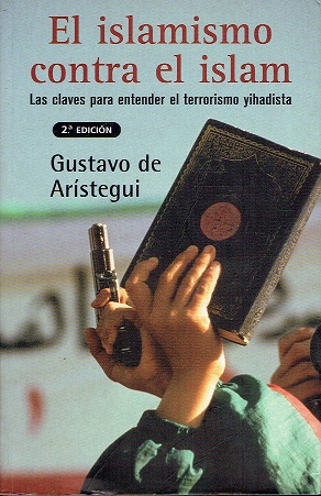 EL ISLAMISMO CONTRA EL ISLAM. LAS CLAVES PARA ENTENDER EL TERRORISMO YIHADISTA