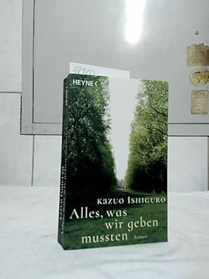 Bild des Verkufers fr Alles, was wir geben mussten : Roman. Kazuo Ishiguro ; aus dem Englischen von Barbara Schaden zum Verkauf von Ralf Bnschen