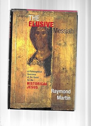 Seller image for THE ELUSIVE MESSIAH: A Philosophical Overview Of The Quest For The Historical Jesus for sale by Chris Fessler, Bookseller