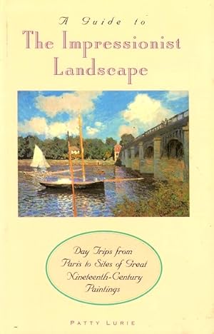 Seller image for A Guide to the Impressionist Landscape: Day Trips From Paris to Sites of Great Nineteenth-Century Paintings for sale by LEFT COAST BOOKS