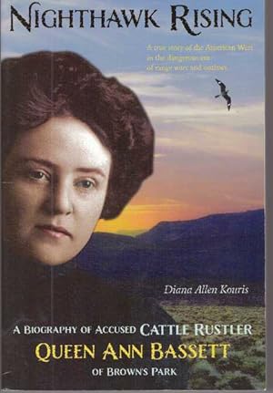 Image du vendeur pour NIGHTHAWK RISING; A Biography of Accused Cattle Rustler Queen Ann Bassett of Brown's Park mis en vente par High-Lonesome Books
