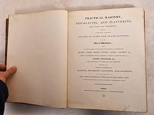 Practical Masonry, Bricklaying, and Plastering, Both Plain and Ornamental: Containing a New and C...