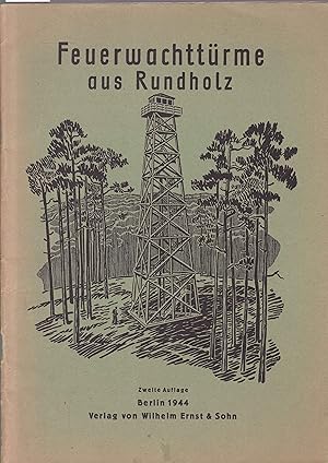 Feuerwachttürme aus Rundholz (= Technische Zentralstelle der deutschen Forstwirtschaft, Mitteilun...