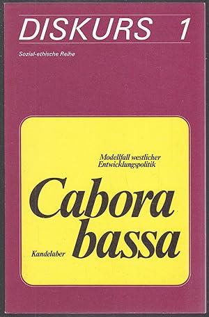 Cabora Bassa. Modellfall westlicher Entwicklungspolitik (= Eine Dokumentation Diskurs-Bücher, 1)