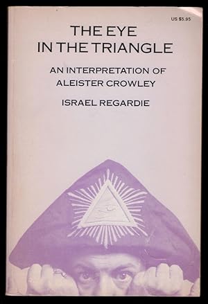 THE EYE IN THE TRIANGLE. An Interpretation of Aleister Crowley by Israel Regardie.