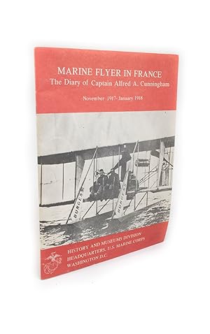 Marine Flyer in France The Diary of Captain Alfred A. Cunningham. November 1917 - January 1918