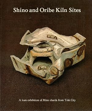 Imagen del vendedor de Shino and Oribe Kiln Sites: A Loan Exhibition of Mino Shards from Toki City a la venta por Book Booth