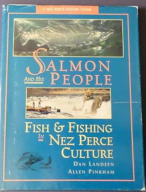 Imagen del vendedor de SALMON AND HIS PEOPLE - FISH & FISHING IN NEZ PERCE CULTURE a la venta por Wilson Book Research