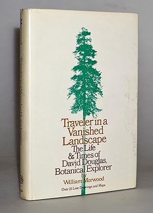 Bild des Verkufers fr Traveler in a Vanished Landscape: The Life and Times of David Douglas zum Verkauf von Blind-Horse-Books (ABAA- FABA)