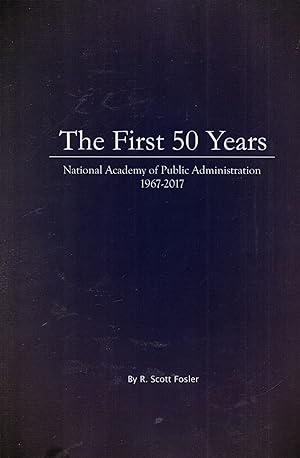 Seller image for First 50 Years: National Academy of Public Administration 1967-2017 for sale by Book Booth