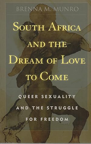 Seller image for South Africa and the Dream of Love to Come: Queer Sexuality and the Struggle for Freedom for sale by Book Booth