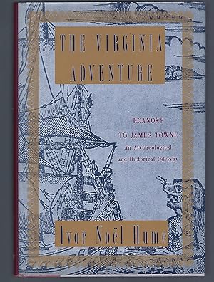 The Virginia Adventure: Roanoke to James Towne: An Archaeological and Historical Odyssey