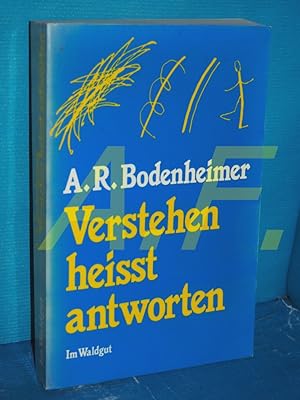 Bild des Verkufers fr Verstehen heisst antworten : e. Deutungslehre aus Erkenntnissen d. Psychotherapie. A. R. Bodenheimer zum Verkauf von Antiquarische Fundgrube e.U.