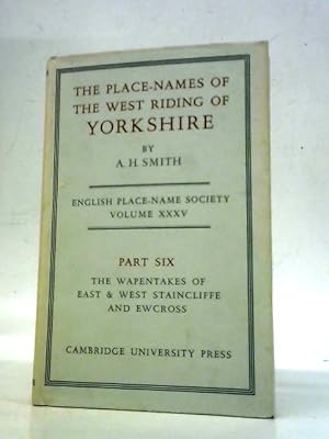 Seller image for The Place-Names of the West Riding of Yorkshire. Volume Xxxv Part Six The Wapentakes of East & West Staincliffe and Ewcross. for sale by World of Rare Books