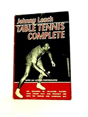 Imagen del vendedor de Table Tennis Complete: for Beginners or Advanced Players, With Stroke Play and Strategy for Both the Pimpled and Sandwich Bat a la venta por World of Rare Books