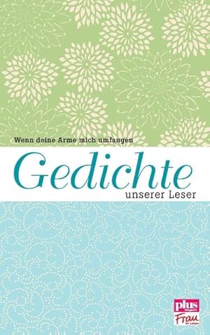 Wenn deine Arme mich umfangen: Gedichte unserer Leser