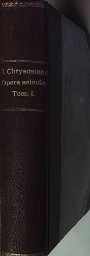 Image du vendeur pour Sancti Joannis Chrysostomi Opera Selecta: Grce Et Latine. Codicibus Antiquis Denuo Excussis: VOLUMEN PRIMUM. mis en vente par books4less (Versandantiquariat Petra Gros GmbH & Co. KG)