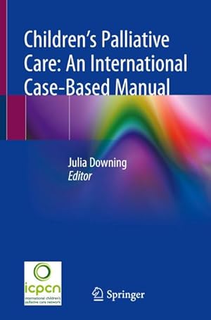 Bild des Verkufers fr Childrens Palliative Care: An International Case-Based Manual zum Verkauf von AHA-BUCH GmbH