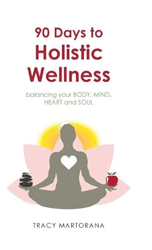 Seller image for 90 Days to Holistic Wellness : balancing your BODY, MIND, HEART and SOUL for sale by AHA-BUCH GmbH