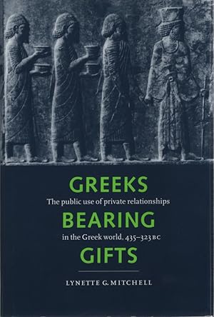 Bild des Verkufers fr Greeks Bearing Gifts: The Public Use of Private Relationships in the Greek World, 435-323 BC. zum Verkauf von Fundus-Online GbR Borkert Schwarz Zerfa