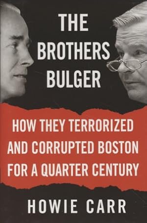 Bild des Verkufers fr The Brothers Bulger: How They Terrorized and Corrupted Boston for a Quarter Century. zum Verkauf von Fundus-Online GbR Borkert Schwarz Zerfa