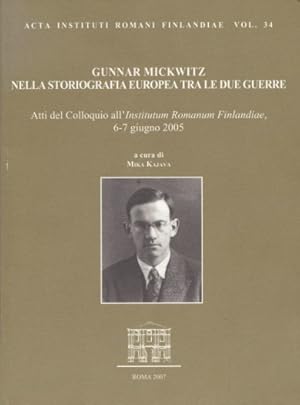 Seller image for Gunnar Mickwitz - Nella Storiografia Europea tra le due Guerre. Atti del Colloquio all'Institutum Romanum Finlandiae, 6-7 giugno 2005 / Acta Instituti Romani Finlandiae Vol. 34. for sale by Fundus-Online GbR Borkert Schwarz Zerfa