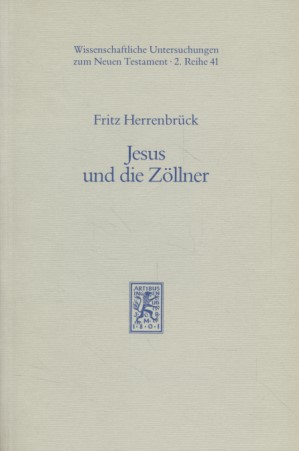 Jesus und die Zöllner: Historische und neutestamentlich-exegetische Untersuchungen (Wissenschaftl...