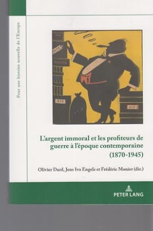 Bild des Verkufers fr L' argent immoral et les profiteurs de guerre  l'poque contemporaine (1870-1945). Olivier Dard, Jens Ivo Engels et Frdric Monier (dir.) / Pour une histoire nouvelle de l'Europe ; vol. 16. zum Verkauf von Fundus-Online GbR Borkert Schwarz Zerfa