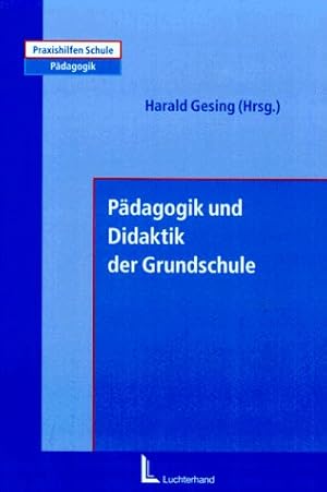 Pädagogik und Didaktik der Grundschule. Harald Gesing (Hrsg.) / Praxishilfen Schule