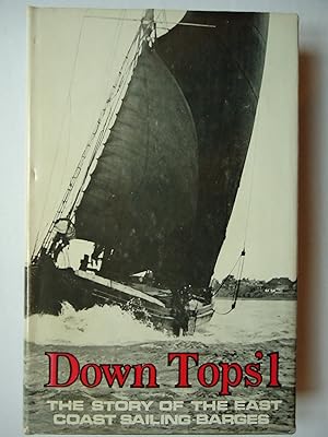 Seller image for DOWN TOPS'L. The Story of the East Coast Sailing-Barges for sale by GfB, the Colchester Bookshop