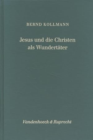 Jesus und die Christen als Wundertäter : Studien zu Magie, Medizin und Schamanismus in Antike und...