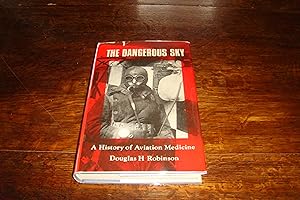 The Dangerous Sky (signed) A History of Aviation Medicine : From Ballooning in 1783 to Supersonic...