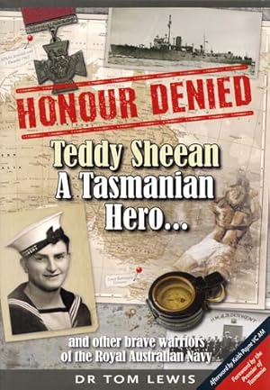 Honour Denied Teddy Sheean A Tasmanian Hero. And other brave warriors of the Royal Australian Navy