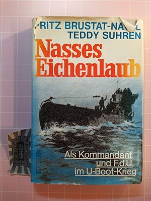 Seller image for Nasses Eichenlaub: Als Kommandant u.F.d.U. im U-Boot-Krieg. for sale by Druckwaren Antiquariat