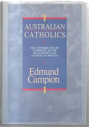 Seller image for Australian Catholics The Contribution of Catholics to the Development of Australian Society for sale by City Basement Books