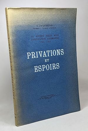 Seller image for Privations et espoirs - la socit Belge sous l'occupation Allemande 1940-1944 for sale by crealivres