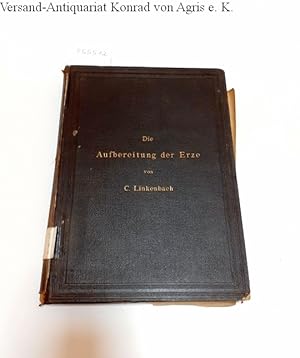 Seller image for Die Aufbereitung der Erze : Handbuch fr ausbende und angehende Berg-Ingenieure : for sale by Versand-Antiquariat Konrad von Agris e.K.
