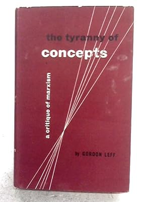 Bild des Verkufers fr The Tyranny Of Concepts: A Critique Of Marxism zum Verkauf von World of Rare Books