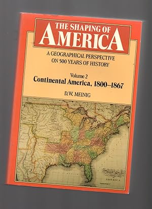 Seller image for The Shaping of America: a Geographical Perspective on 500 Years of History, Vol. 2: Continental America, 1800-1867 (Paperback) for sale by Mossback Books