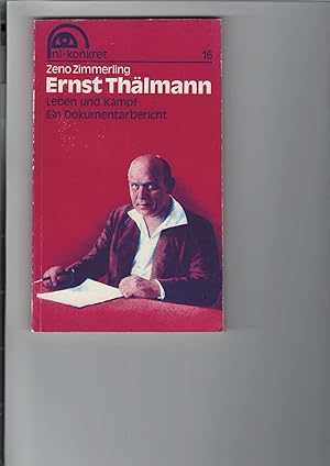 Bild des Verkufers fr Ernst Thlmann. Leben und Kampf. Ein Dokumentarbericht. Mit Abbildungen. nl-konkret Nr. 16. zum Verkauf von Antiquariat Frank Dahms