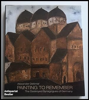 Alexander Dettmar - Painting to remember. Zerstörte deutsche Synagogen / The destroyed Synagogues...