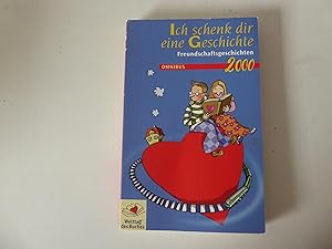 Imagen del vendedor de Ich schenk dir eine Geschichte 2000: Freundschaftsgeschichten. TB a la venta por Deichkieker Bcherkiste